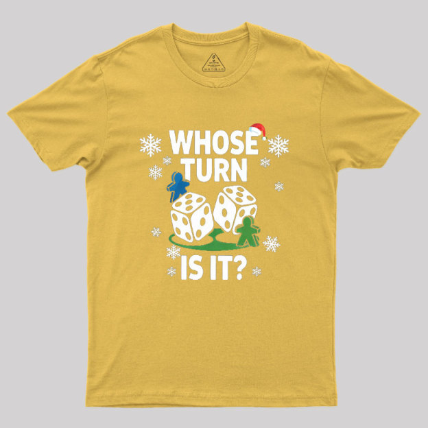 Whose Turn Is It Board Games Joke Geek T-Shirt