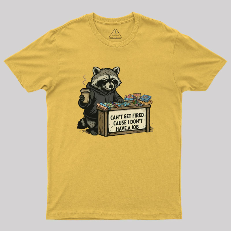 Can't Get Fired Geek T-Shirt
