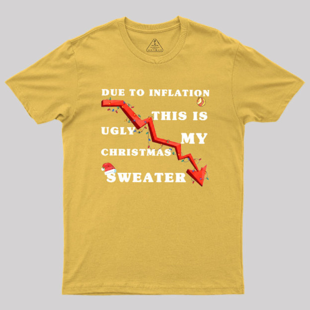Due To Inflation Ugly Christmas Sweater Geek T-Shirt