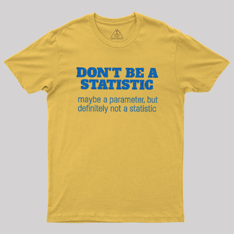 Don't Be a Statistic Be a Parameter Geek T-Shirt