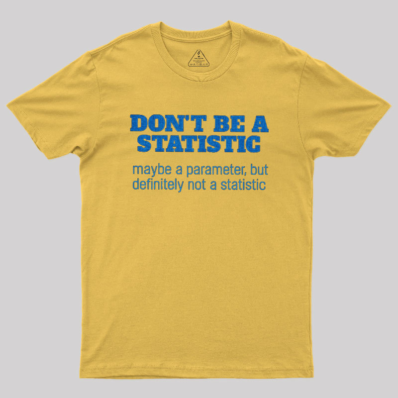 Don't Be a Statistic Be a Parameter Geek T-Shirt