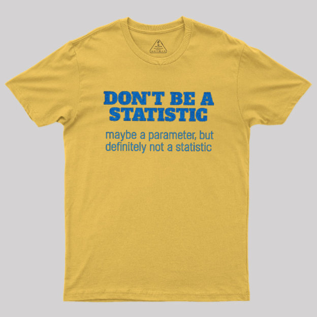 Don't Be a Statistic Be a Parameter Geek T-Shirt