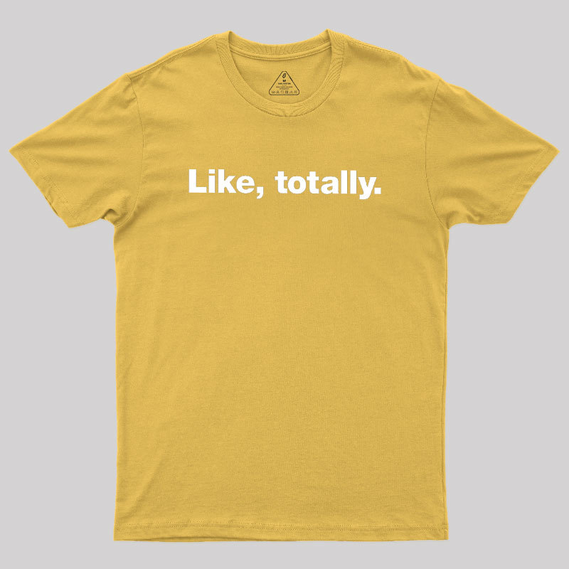 Like, totally Geek T-Shirt