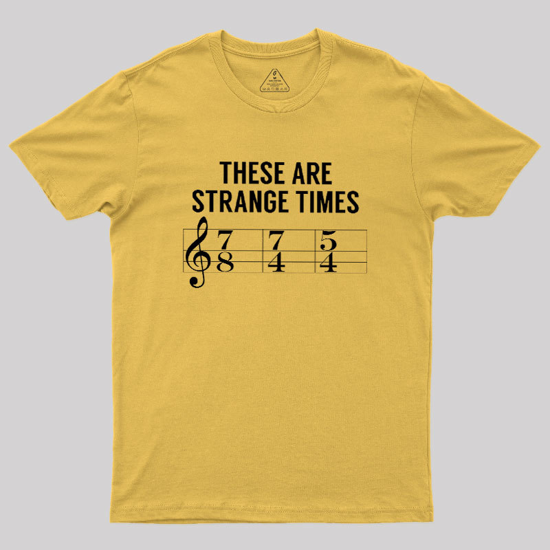 These Are Strange Times Music Joke Geek T-Shirt