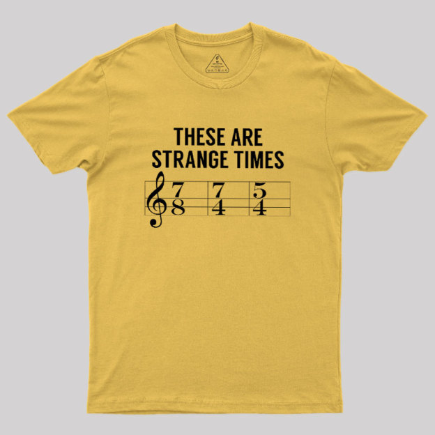 These Are Strange Times Music Joke Geek T-Shirt
