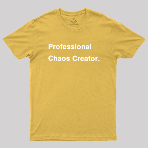 Professional Chaos Creater Geek T-Shirt