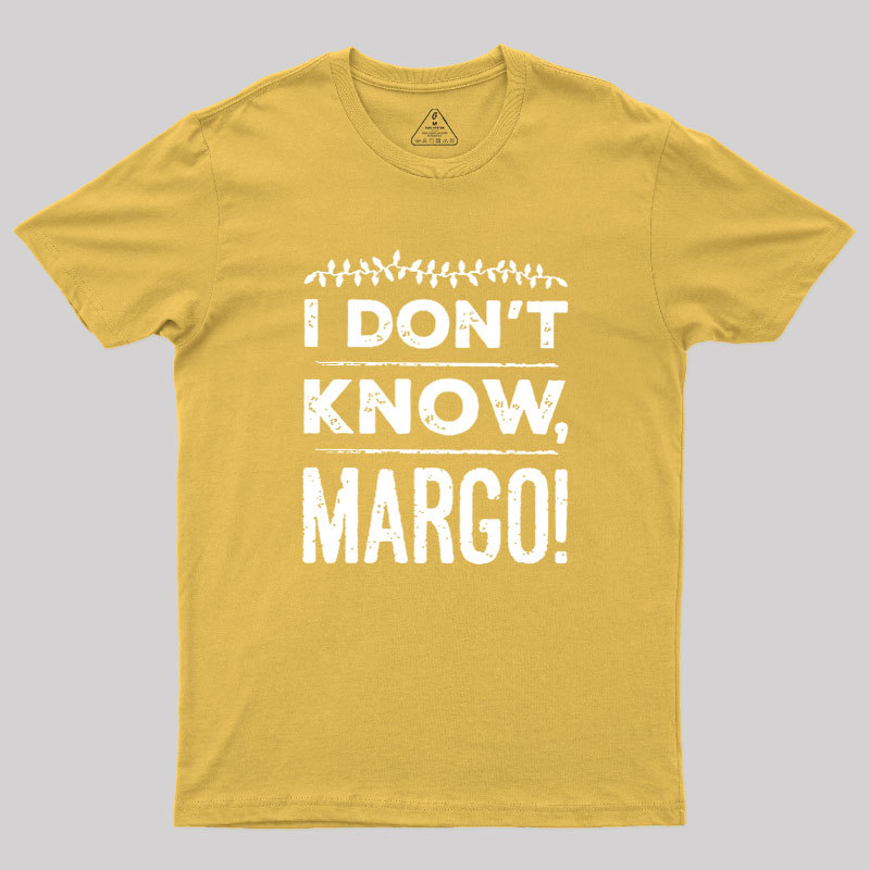 I Don't Know Margo Geek T-Shirt