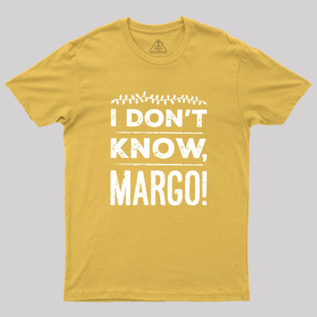 I Don't Know Margo Geek T-Shirt