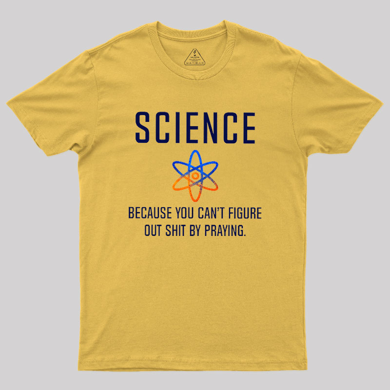 Science - Because You Can't Figure Geek T-Shirt
