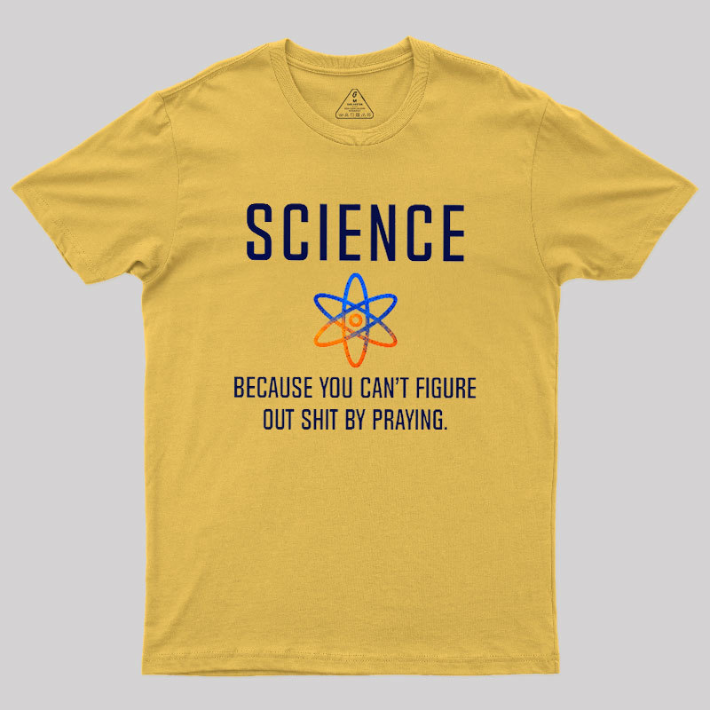 Science - Because You Can't Figure Geek T-Shirt