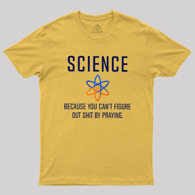 Science - Because You Can't Figure Geek T-Shirt