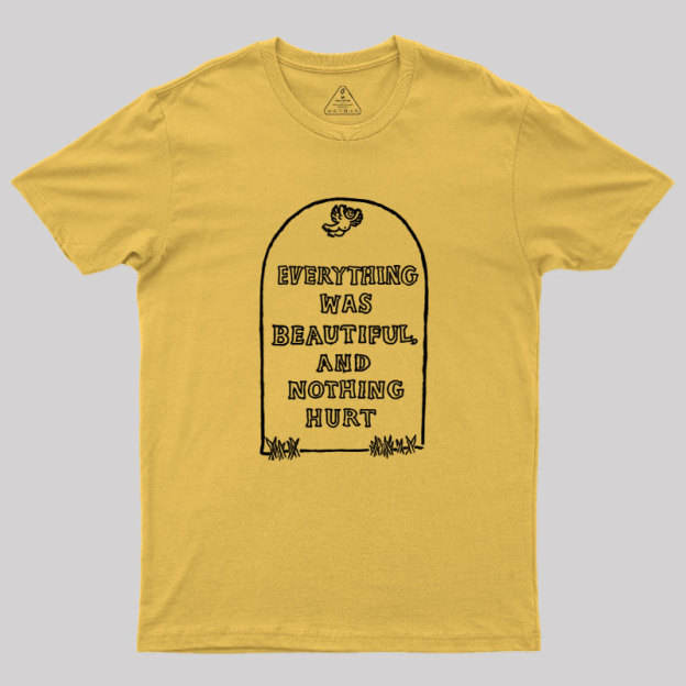 Everything Was Beautiful and Nothing Hurt Geek T-Shirt