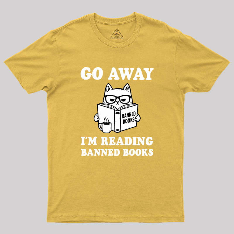 Go Away Im Reading Banned Books Geek T-Shirt