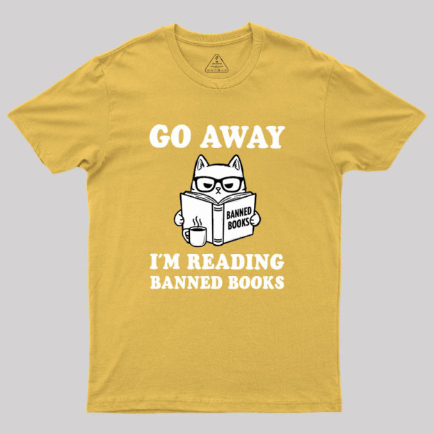 Go Away Im Reading Banned Books Geek T-Shirt