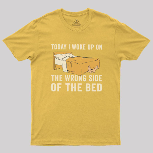 Wake Up On The Wrong Side Geek T-Shirt