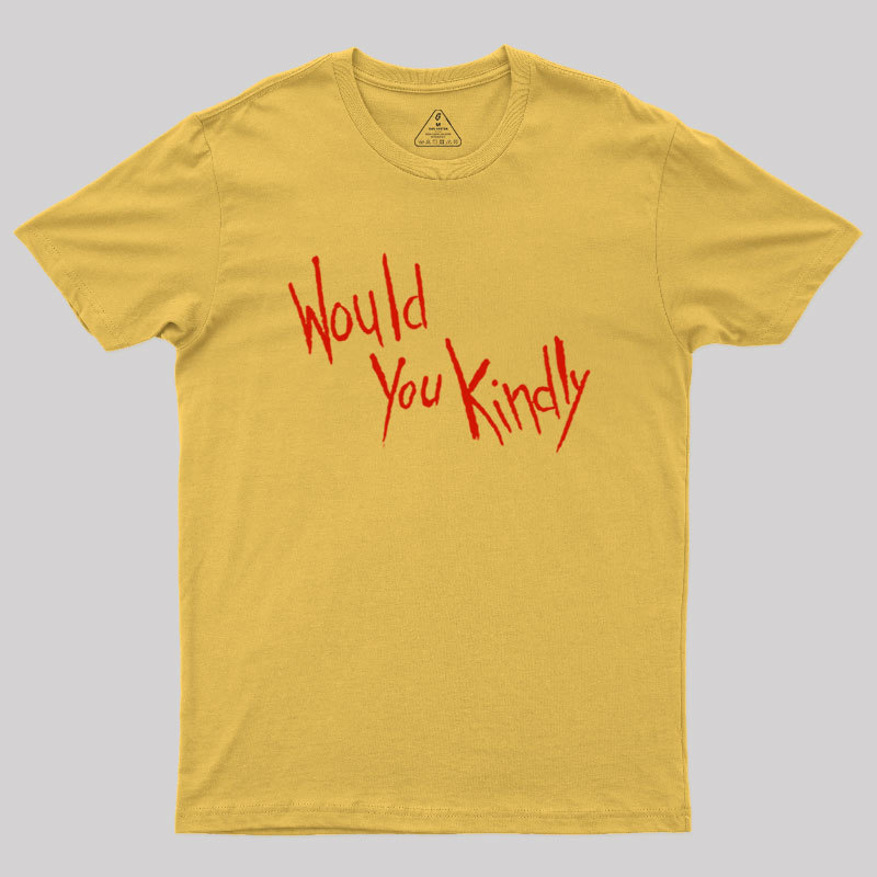 Would You Kindly Geek T-Shirt