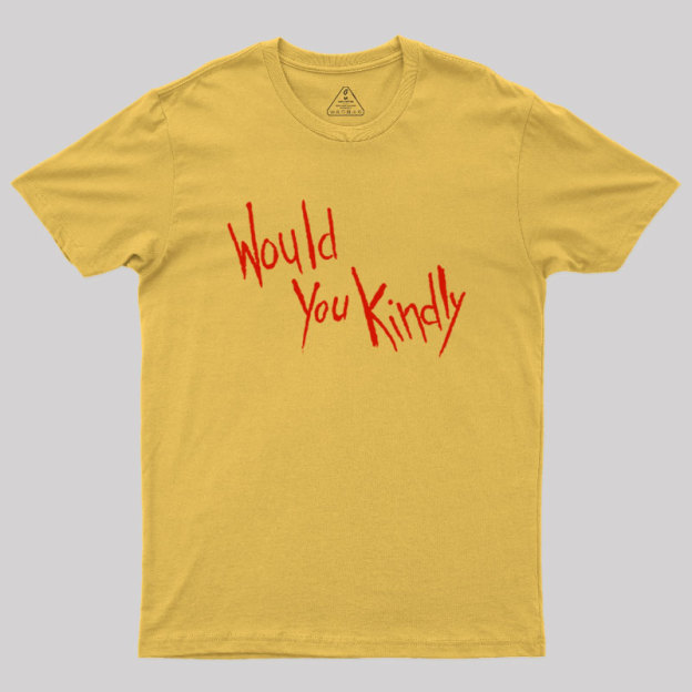 Would You Kindly Geek T-Shirt