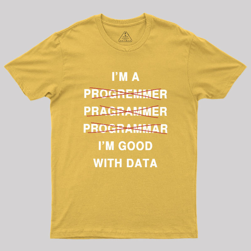 I'm Good With Data Geek T-Shirt