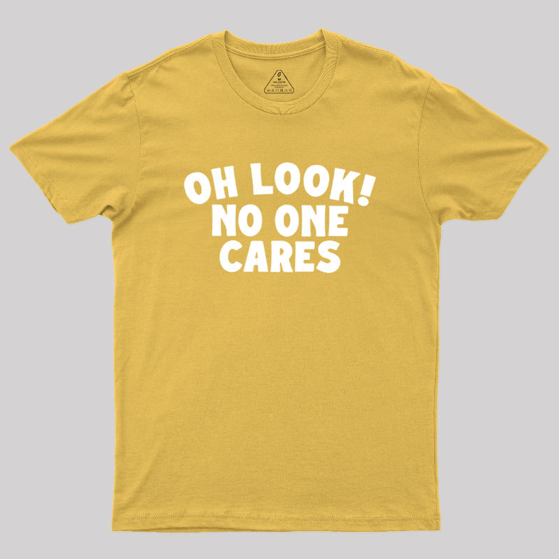 Look No One Cares Geek T-Shirt