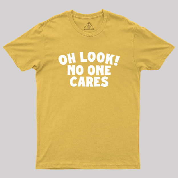 Look No One Cares Geek T-Shirt