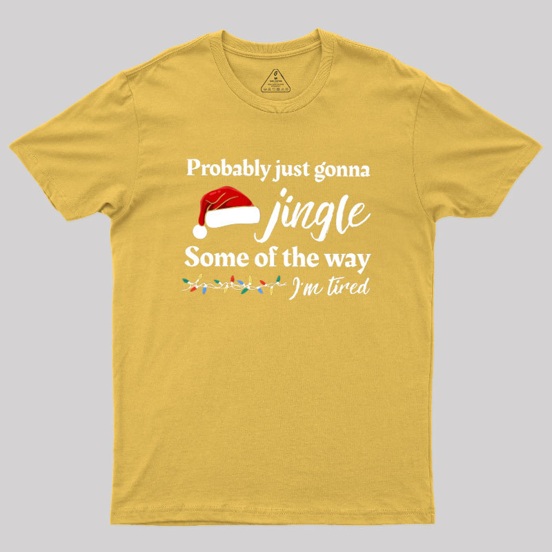 Probably Just Gonna Jingle Some Of The Way Geek T-Shirt