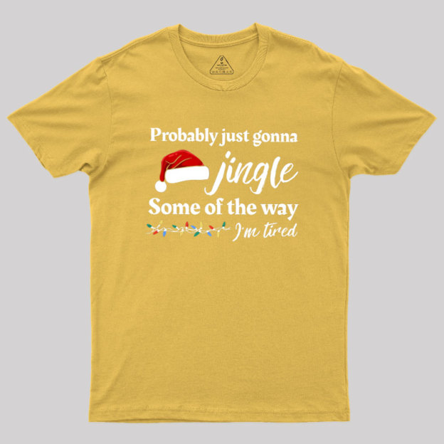 Probably Just Gonna Jingle Some Of The Way Geek T-Shirt