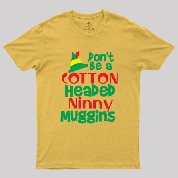 Don't be a Cotton Headed Geek T-Shirt