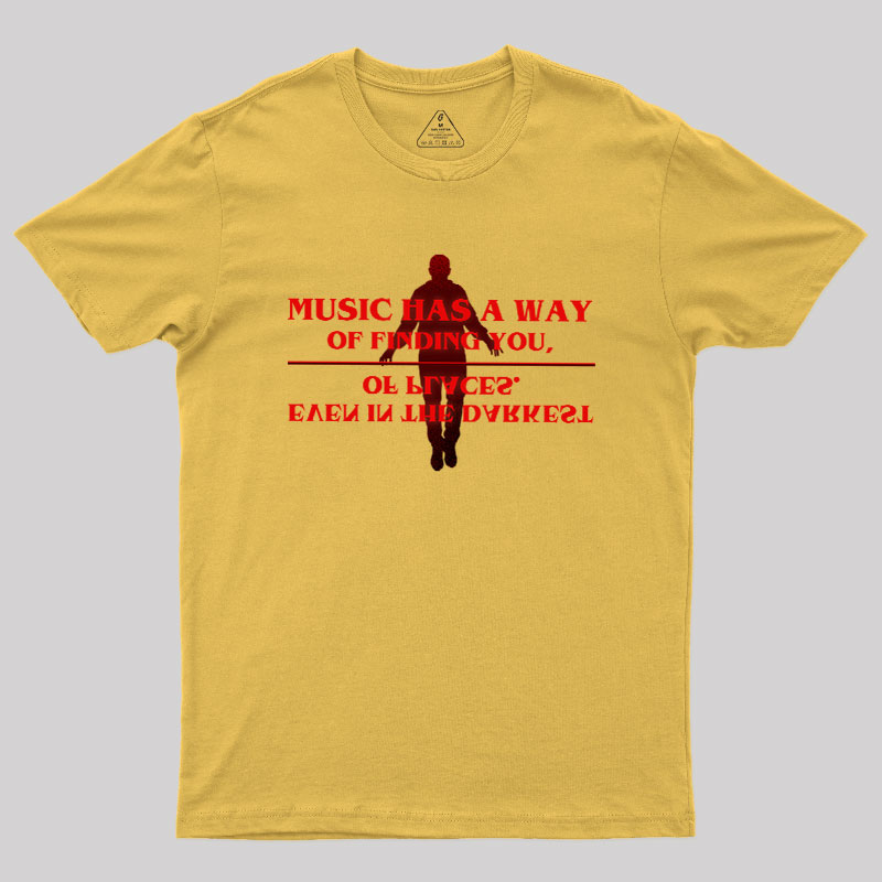 Music Has A Way Of Finding You Geek T-Shirt