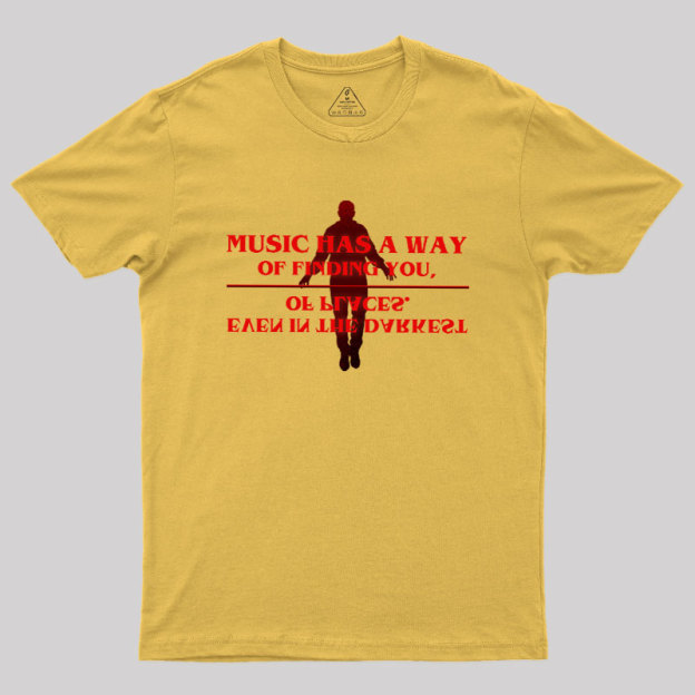 Music Has A Way Of Finding You Geek T-Shirt