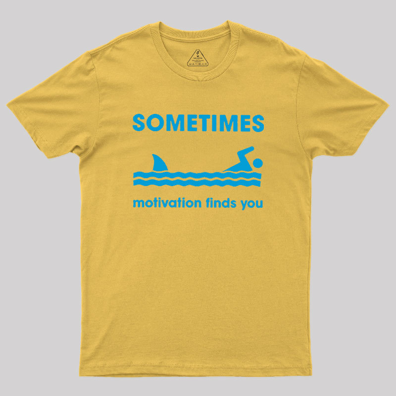 Sometimes Motivation Finds You Geek T-Shirt