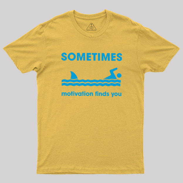 Sometimes Motivation Finds You Geek T-Shirt