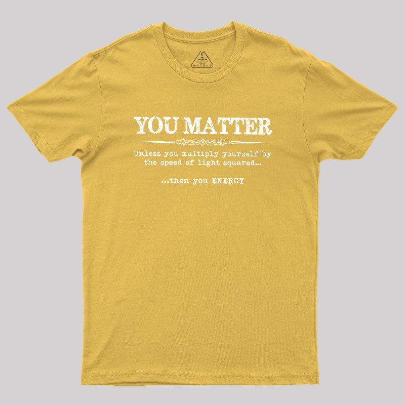 You Matter Geek T-Shirt