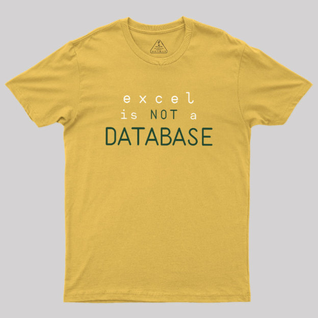 Excel is Not a Database Geek T-Shirt