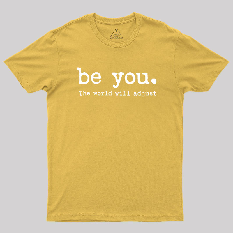 Be You The World Will Adjust Geek T-Shirt