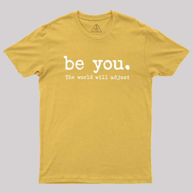 Be You The World Will Adjust Geek T-Shirt