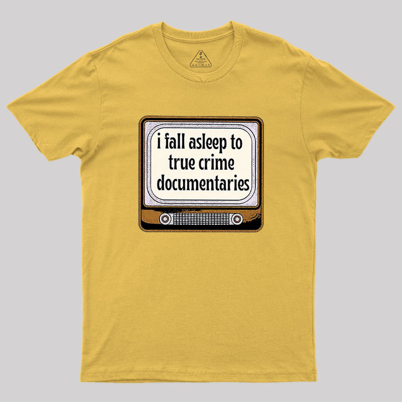 I Fall Asleep To True Crime Documentaries Geek T-Shirt