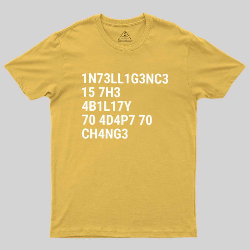 Intelligence Is The Ability To Adapt To Change Geek T-Shirt