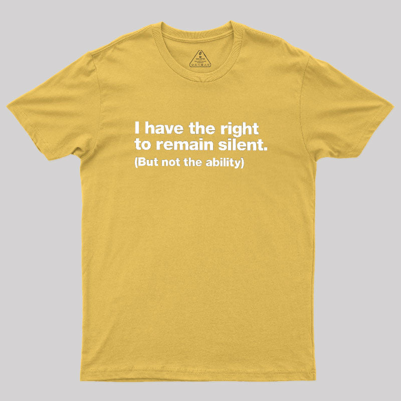 I Have The Right To Remain Silent Geek T-Shirt