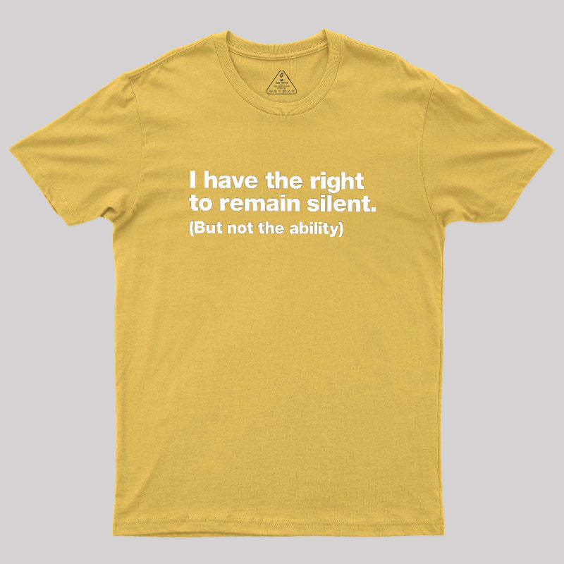I Have The Right To Remain Silent Geek T-Shirt