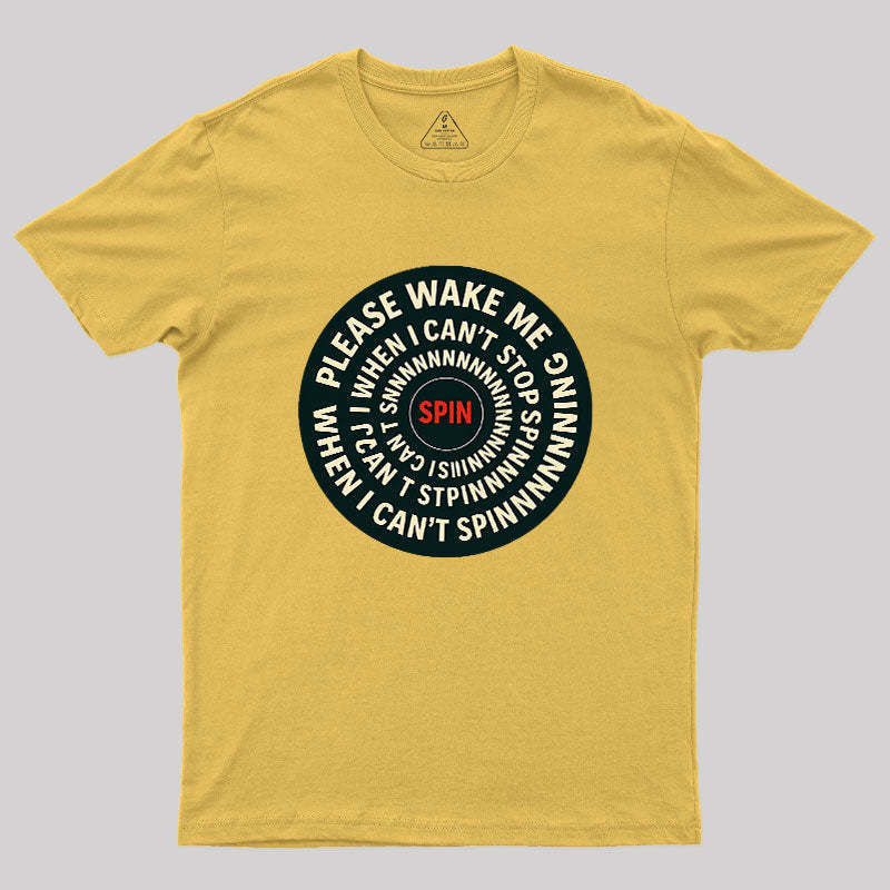 Please Wake Me When I Can??t Stop Spinning Geek T-Shirt