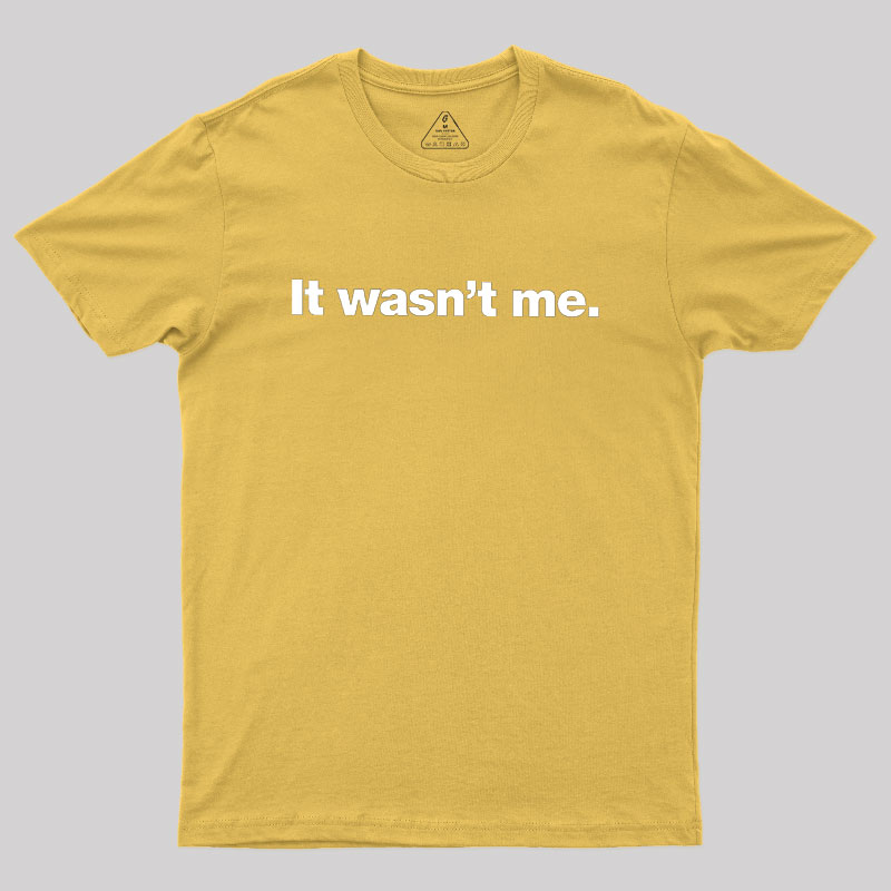 It Wasn't Me Geek T-Shirt