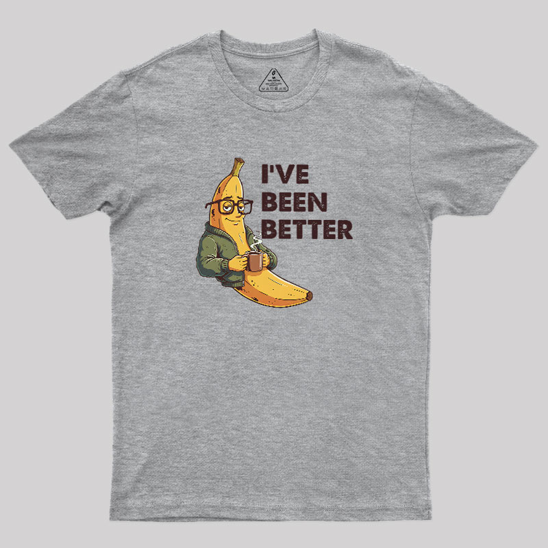 Ive Been Better Geek T-Shirt