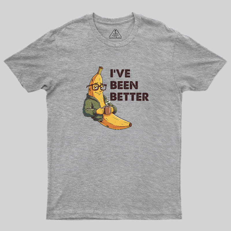 Ive Been Better Geek T-Shirt