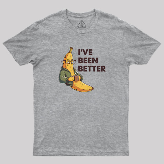 Ive Been Better Geek T-Shirt