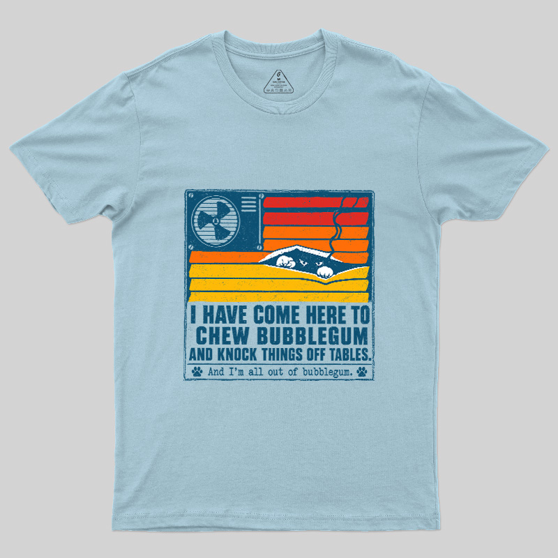 I Have Come Here To Chew Bubblegum Geek T-Shirt
