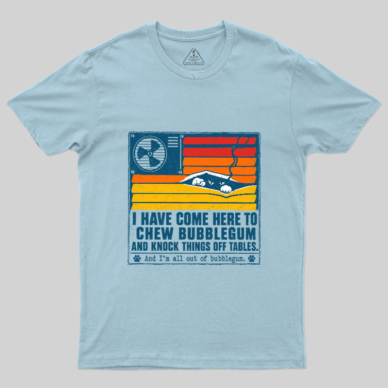 I Have Come Here To Chew Bubblegum Geek T-Shirt