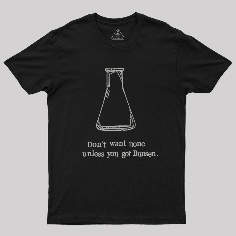 Don't Want None Unless You Got Bunsen Geek T-Shirt