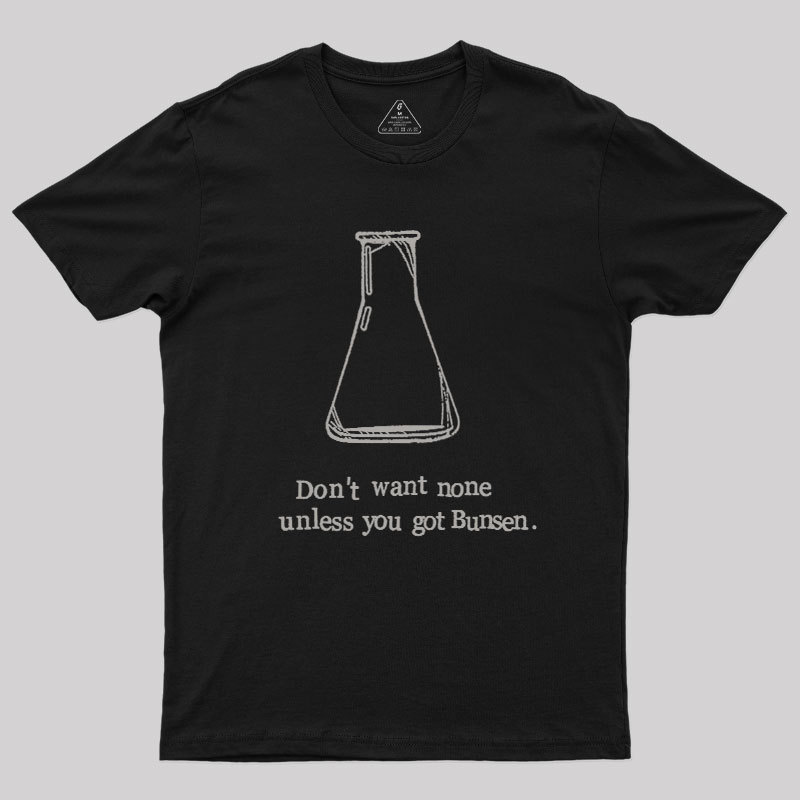 Don't Want None Unless You Got Bunsen Geek T-Shirt