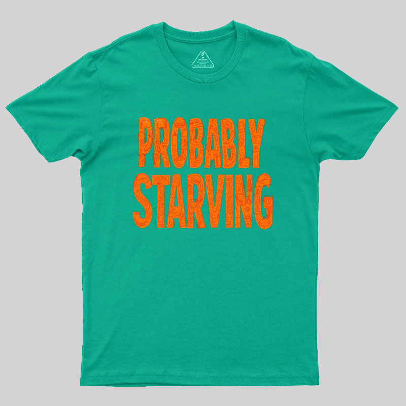 Probably Starving Geek T-Shirt
