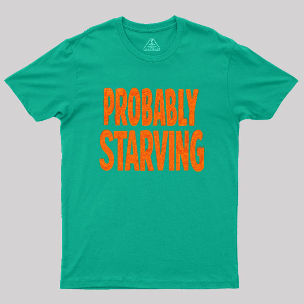 Probably Starving Geek T-Shirt